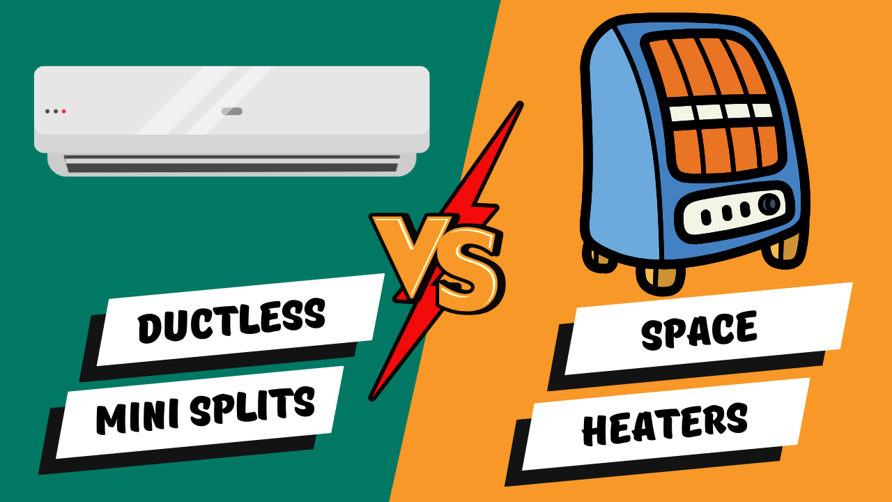 Ductless Mini Splits VS Space Heaters